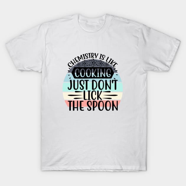 Chemistry is like Cooking T-Shirt by Disentangled